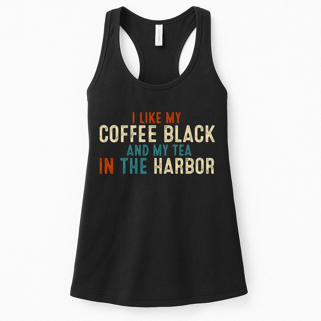 I Like Coffee Black And My Tea In The Harbor Womens Tank Top