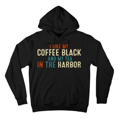 I Like Coffee Black And My Tea In The Harbor Tall Hoodie