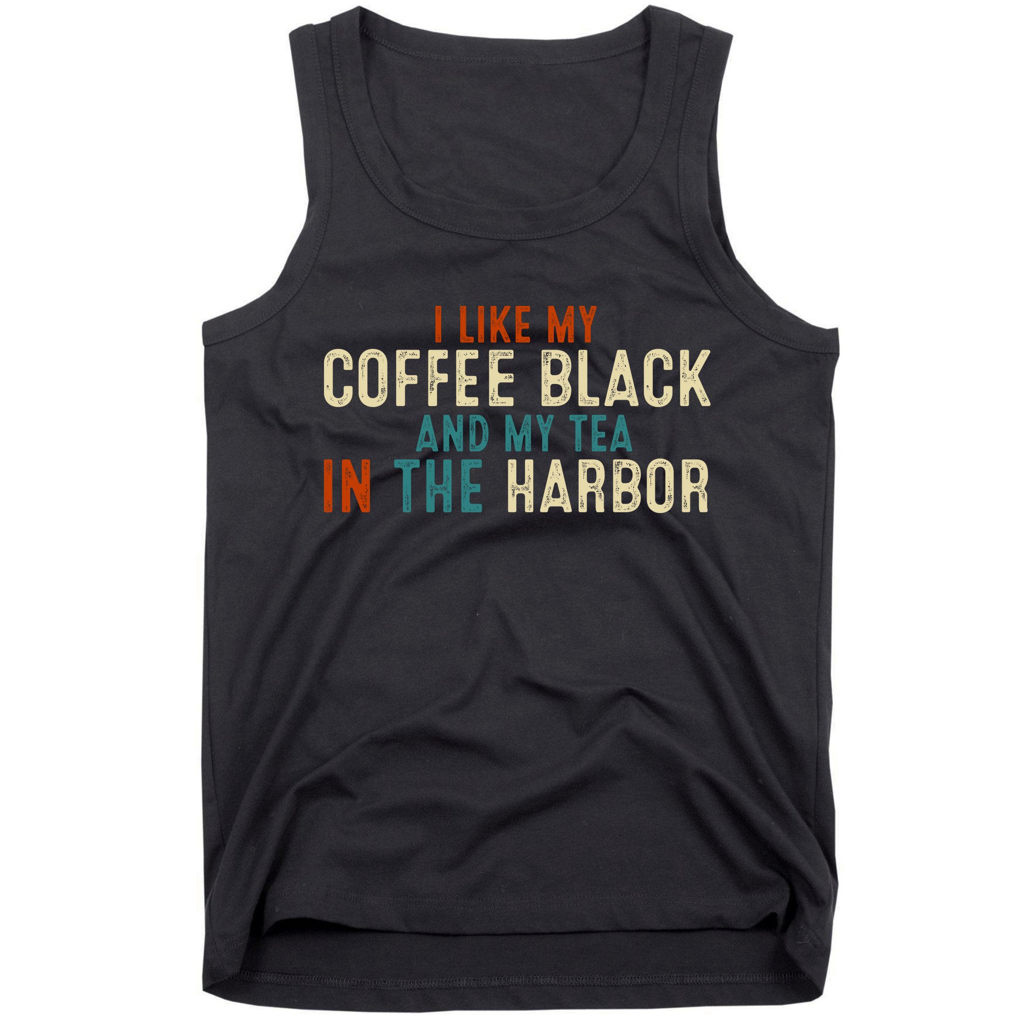 I Like Coffee Black And My Tea In The Harbor Tank Top