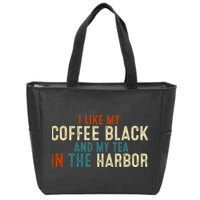 I Like Coffee Black And My Tea In The Harbor Zip Tote Bag