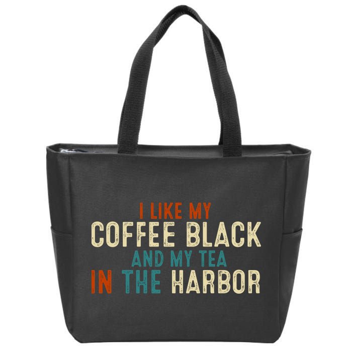 I Like Coffee Black And My Tea In The Harbor Zip Tote Bag
