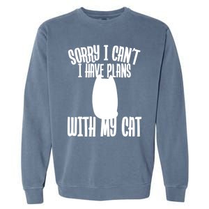 I Love Cats Sorry I Can't I Have Plans With My Cat Gift Garment-Dyed Sweatshirt