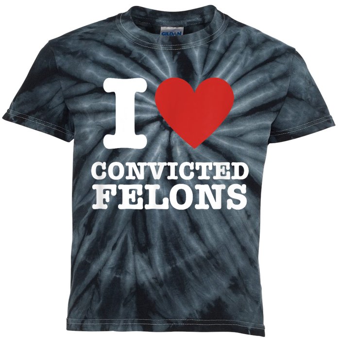 I Love Convicted Felons I Heart Convicted Felons Kids Tie-Dye T-Shirt