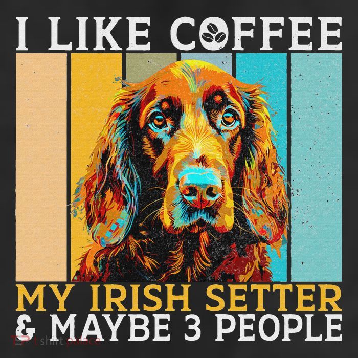I Like Coffee Irish Setter And Maybe 3 People Irish Setter Cool Comfort Performance Bucket Hat