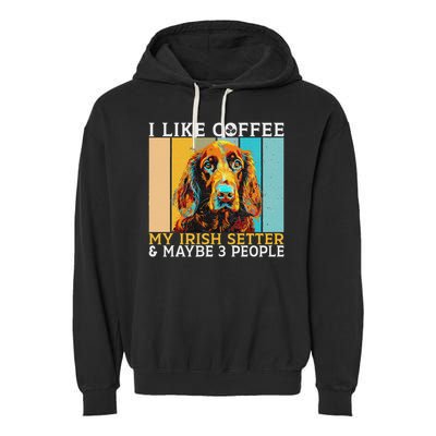 I Like Coffee Irish Setter And Maybe 3 People Irish Setter Garment-Dyed Fleece Hoodie