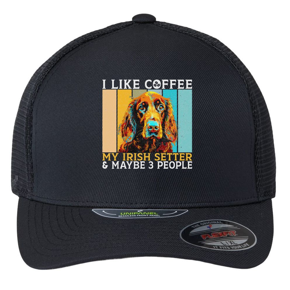 I Like Coffee Irish Setter And Maybe 3 People Irish Setter Flexfit Unipanel Trucker Cap