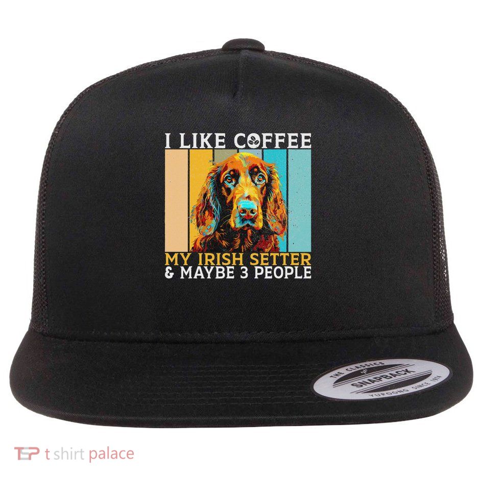 I Like Coffee Irish Setter And Maybe 3 People Irish Setter Flatbill Hat