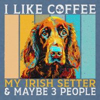 I Like Coffee Irish Setter And Maybe 3 People Irish Setter Garment-Dyed Sweatshirt