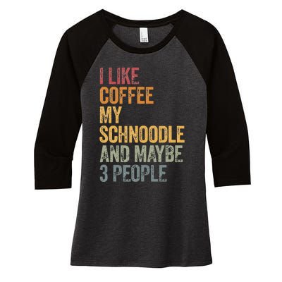 I like coffee my Schnoodle and maybe 3 people Vintage Women's Tri-Blend 3/4-Sleeve Raglan Shirt