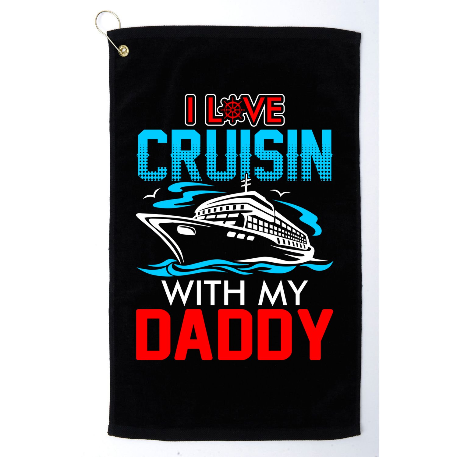 I Love Cruisin With My Daddy Gift Cool Gift Golf Towel