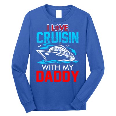 I Love Cruisin With My Daddy Gift Cool Gift Long Sleeve Shirt