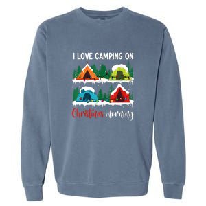 I Love Camping On Christmas Morning Gift Garment-Dyed Sweatshirt