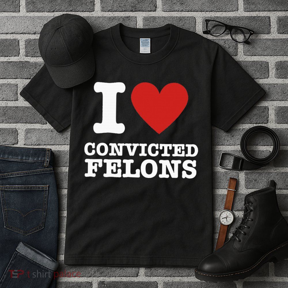 I Love Convicted Felons I Heart Convicted Felons Tall T-Shirt