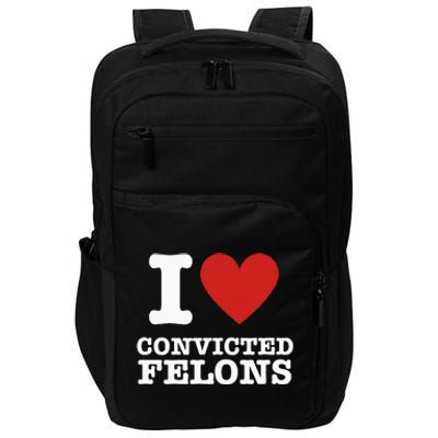 I Love Convicted Felons I Heart Convicted Felons Impact Tech Backpack