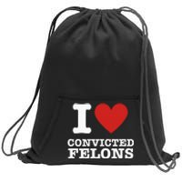 I Love Convicted Felons I Heart Convicted Felons Sweatshirt Cinch Pack Bag