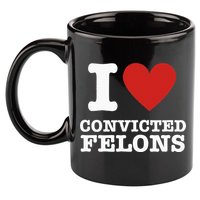 I Love Convicted Felons I Heart Convicted Felons 11oz C Handle Ceramic Mug