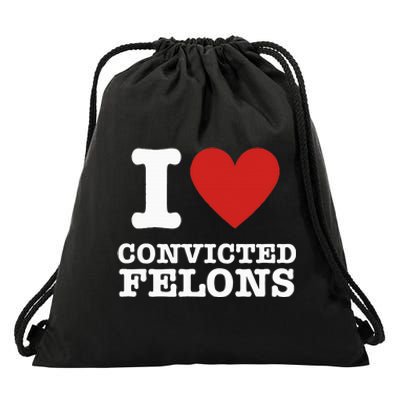 I Love Convicted Felons I Heart Convicted Felons Drawstring Bag