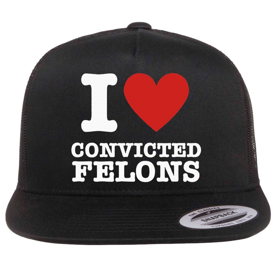 I Love Convicted Felons I Heart Convicted Felons Flat Bill Trucker Hat