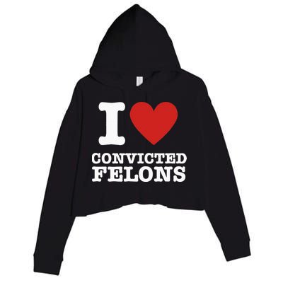 I Love Convicted Felons I Heart Convicted Felons Crop Fleece Hoodie