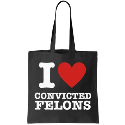 I Love Convicted Felons I Heart Convicted Felons Tote Bag