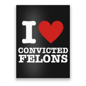 I Love Convicted Felons I Heart Convicted Felons Poster