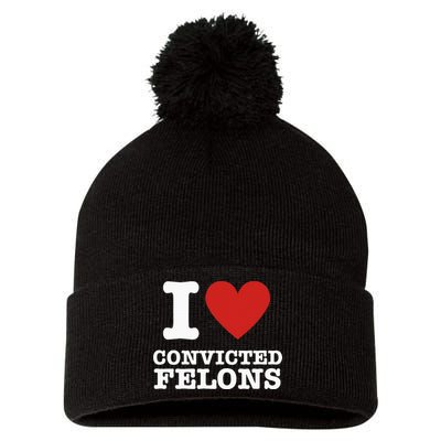 I Love Convicted Felons I Heart Convicted Felons Pom Pom 12in Knit Beanie