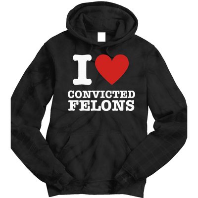 I Love Convicted Felons I Heart Convicted Felons Tie Dye Hoodie