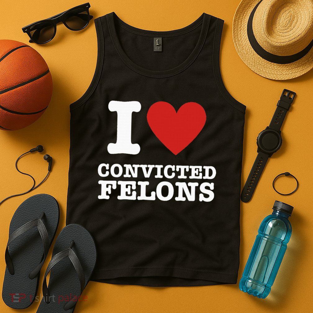 I Love Convicted Felons I Heart Convicted Felons Tank Top