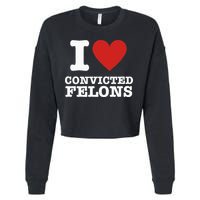 I Love Convicted Felons I Heart Convicted Felons Cropped Pullover Crew