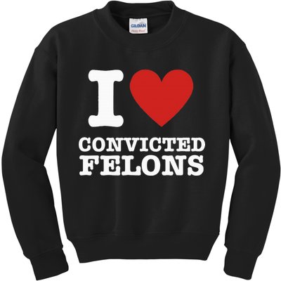 I Love Convicted Felons I Heart Convicted Felons Kids Sweatshirt