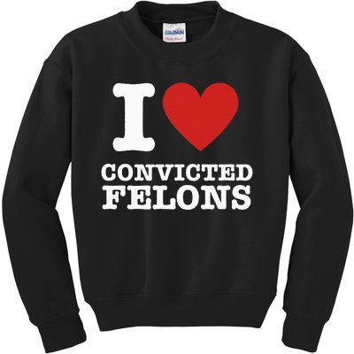 I Love Convicted Felons I Heart Convicted Felons Kids Sweatshirt