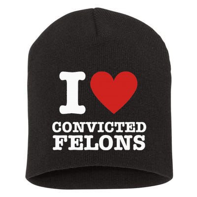 I Love Convicted Felons I Heart Convicted Felons Short Acrylic Beanie