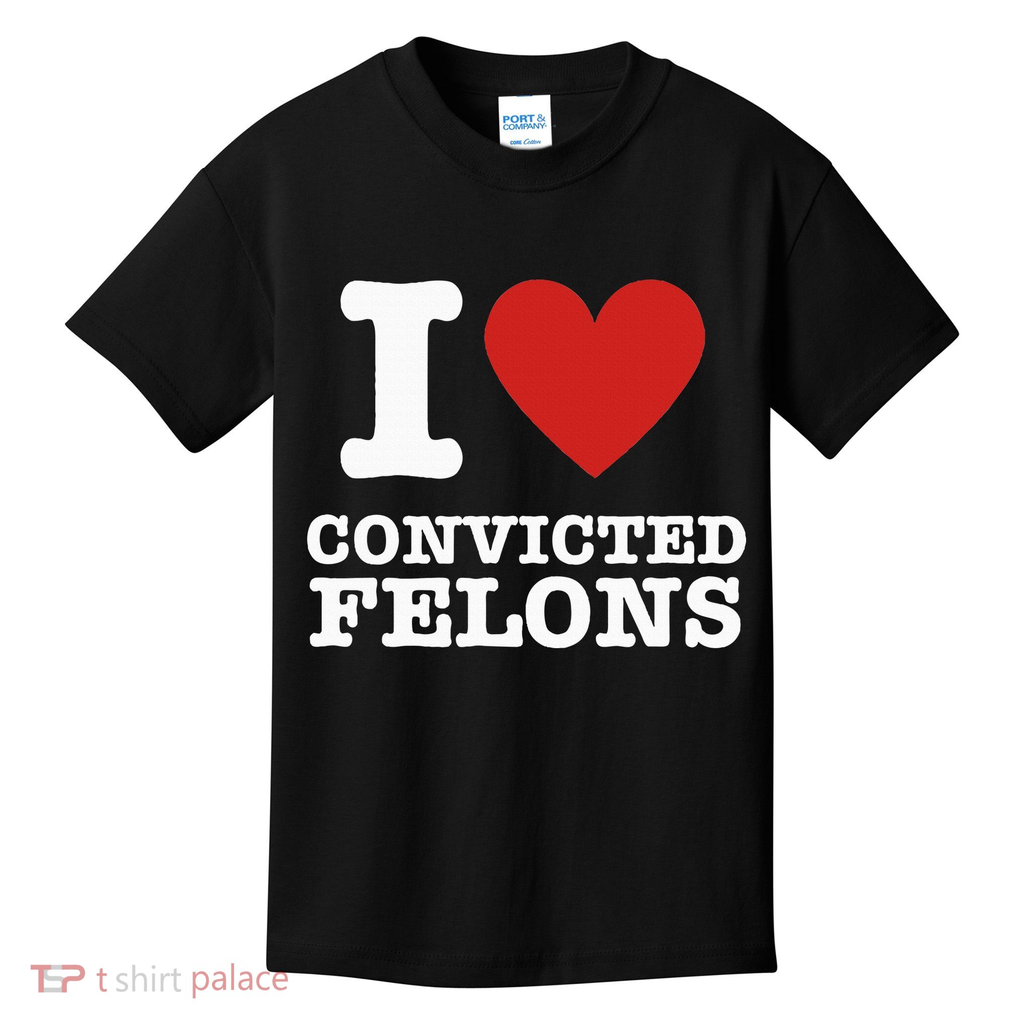 I Love Convicted Felons I Heart Convicted Felons Kids T-Shirt