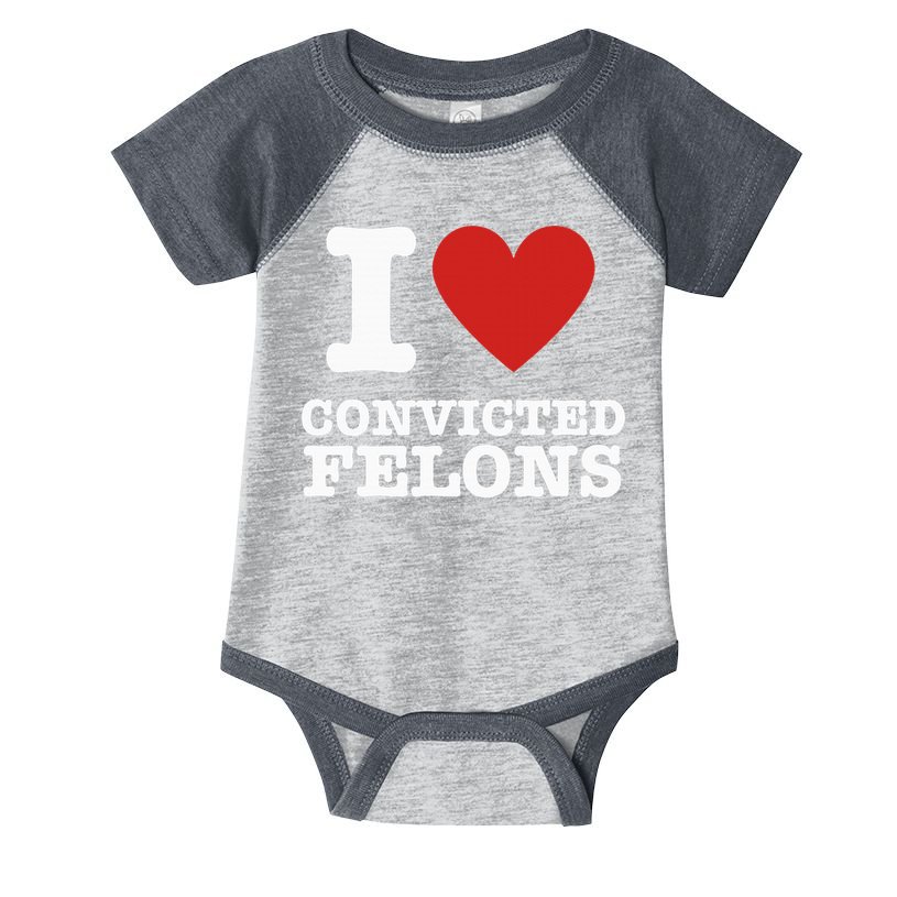 I Love Convicted Felons I Heart Convicted Felons Infant Baby Jersey Bodysuit
