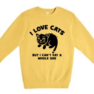 I Love Cats Cant Eat A Whole One Premium Crewneck Sweatshirt