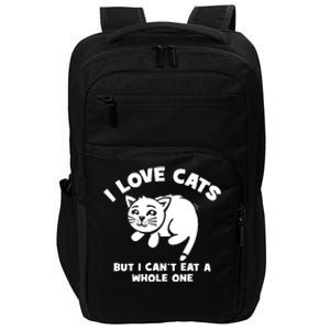 I Love Cats Cant Eat A Whole One Impact Tech Backpack