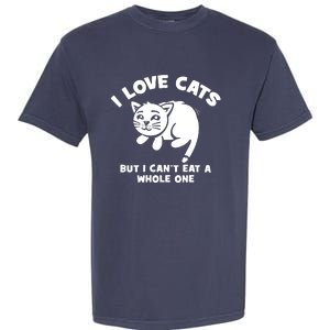 I Love Cats Cant Eat A Whole One Garment-Dyed Heavyweight T-Shirt