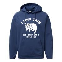 I Love Cats Cant Eat A Whole One Performance Fleece Hoodie