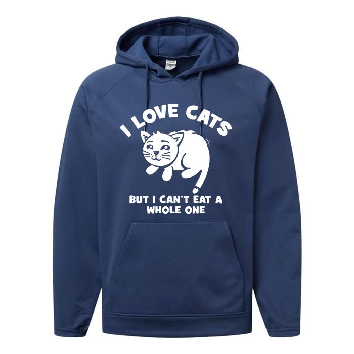 I Love Cats Cant Eat A Whole One Performance Fleece Hoodie