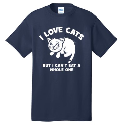 I Love Cats Cant Eat A Whole One Tall T-Shirt