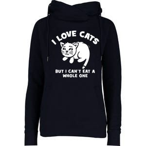 I Love Cats Cant Eat A Whole One Womens Funnel Neck Pullover Hood