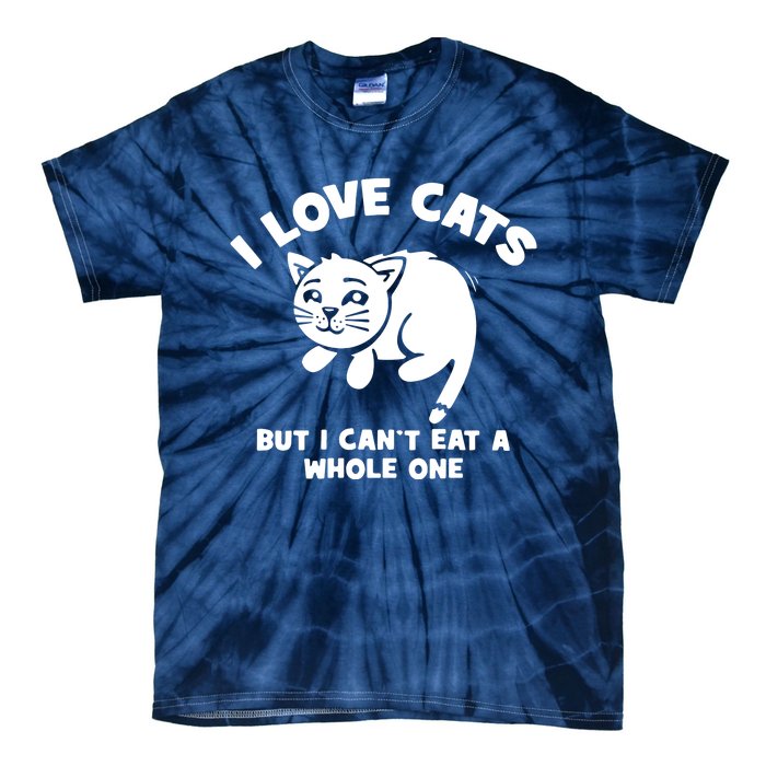 I Love Cats Cant Eat A Whole One Tie-Dye T-Shirt