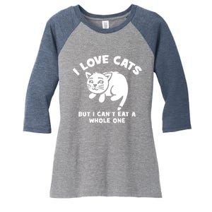 I Love Cats Cant Eat A Whole One Women's Tri-Blend 3/4-Sleeve Raglan Shirt