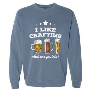 I Like Crafting Cool Gift What Are You Into? Funny Gift Garment-Dyed Sweatshirt