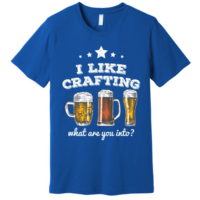 I Like Crafting Cool Gift What Are You Into? Funny Gift Premium T-Shirt