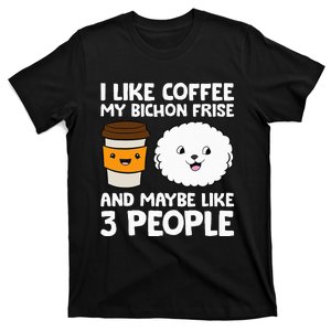 I Like Coffee My Bichon Frisé And Maybe Like 3 People T-Shirt