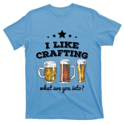 I Like Crafting Gift What Are You Into? Funny Gift Meaningful Gift T-Shirt