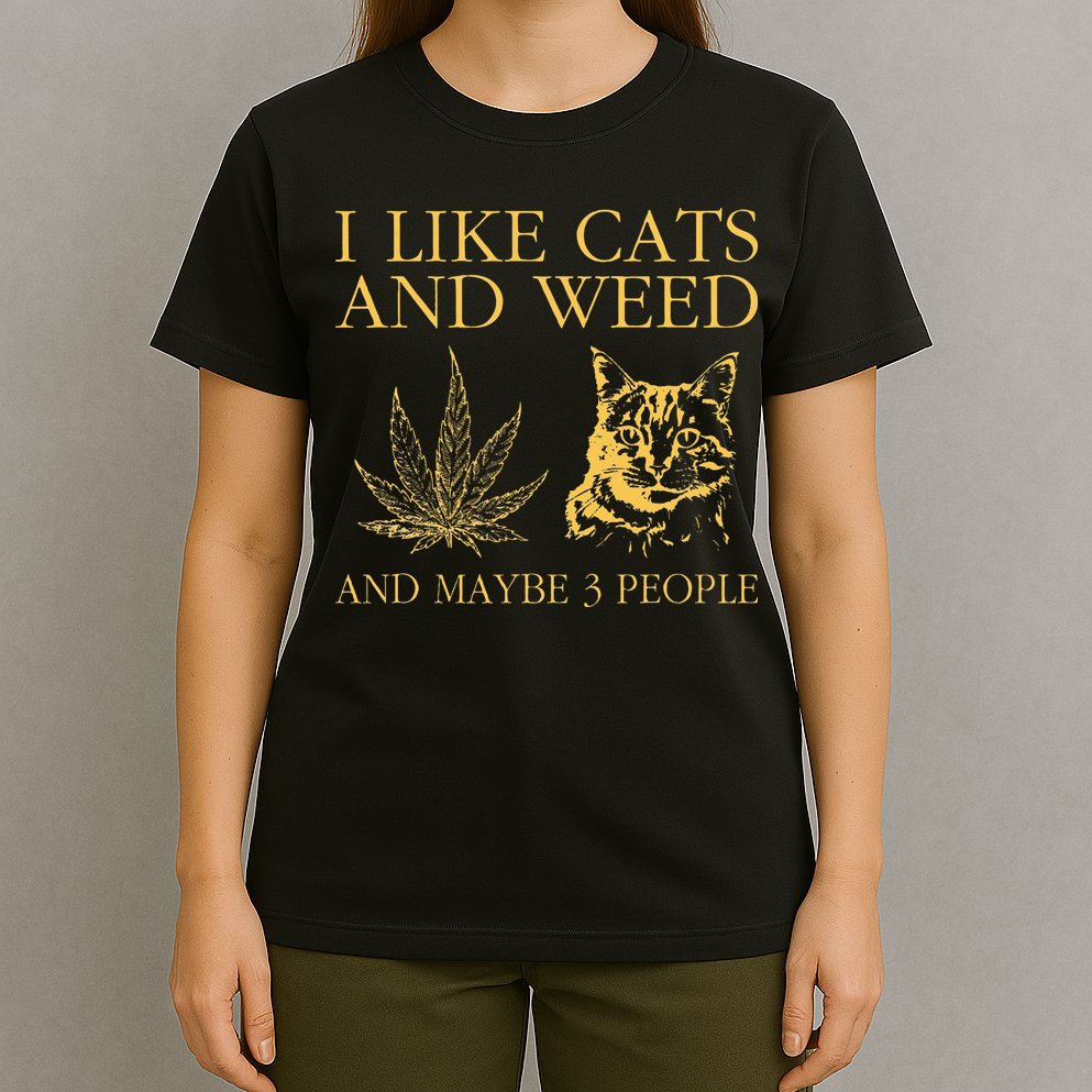 I Like Cats And Weed And Maybe 3 People T-Shirt