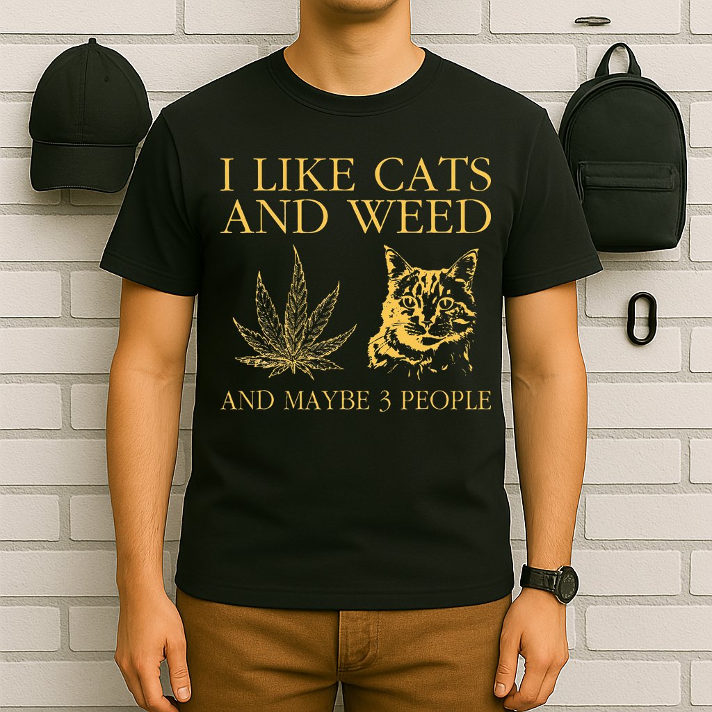I Like Cats And Weed And Maybe 3 People T-Shirt