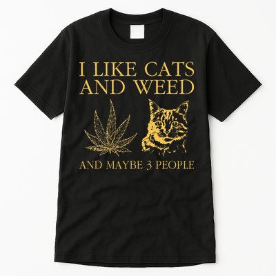 I Like Cats And Weed And Maybe 3 People Tall T-Shirt